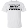 If You Think I'm A Bitch You Should Meet My Sister Shirt
