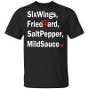 Six Wings, Fried Hard, Salt Pepper Mild Sauce T-Shirt