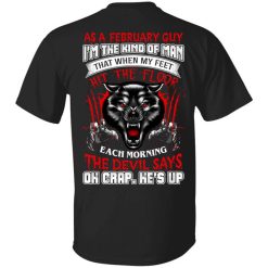 Wolf As A February Guy I'm The Kind Of Man That When My Feet Hit The Floor Shirt