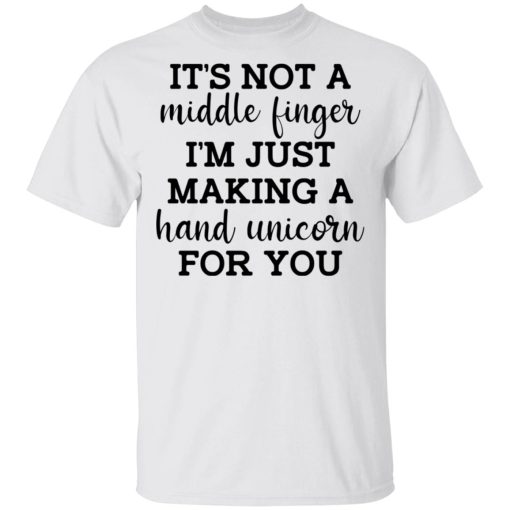 It's Not a Middle Finger I'm just Making a Hand Unicorn for You T-Shirts, Hoodies 3