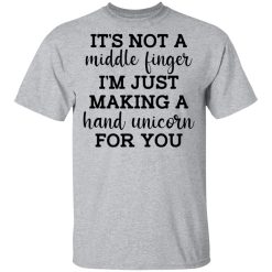 It's Not a Middle Finger I'm just Making a Hand Unicorn for You T-Shirts, Hoodies 21