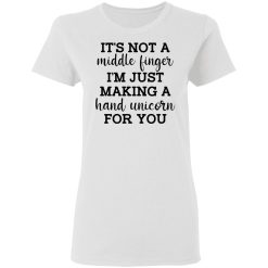 It's Not a Middle Finger I'm just Making a Hand Unicorn for You T-Shirts, Hoodies 25