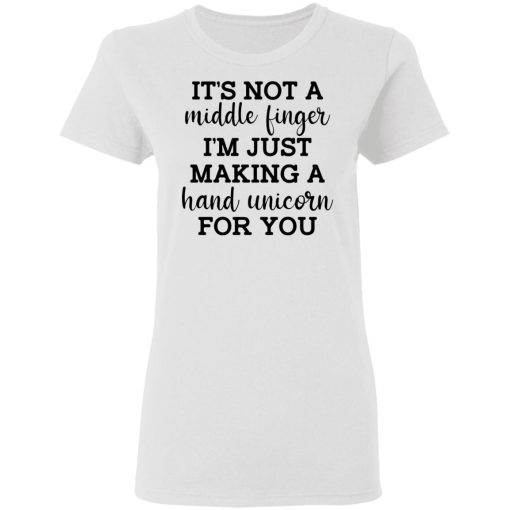 It's Not a Middle Finger I'm just Making a Hand Unicorn for You T-Shirts, Hoodies 9