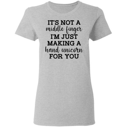 It's Not a Middle Finger I'm just Making a Hand Unicorn for You T-Shirts, Hoodies 11