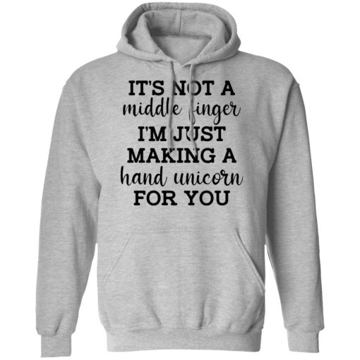 It's Not a Middle Finger I'm just Making a Hand Unicorn for You T-Shirts, Hoodies 13