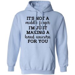 It's Not a Middle Finger I'm just Making a Hand Unicorn for You T-Shirts, Hoodies 33