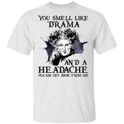 You Smell Like Drama And A Headache Please Get Away From Me Halloween T-Shirts, Hoodies 20