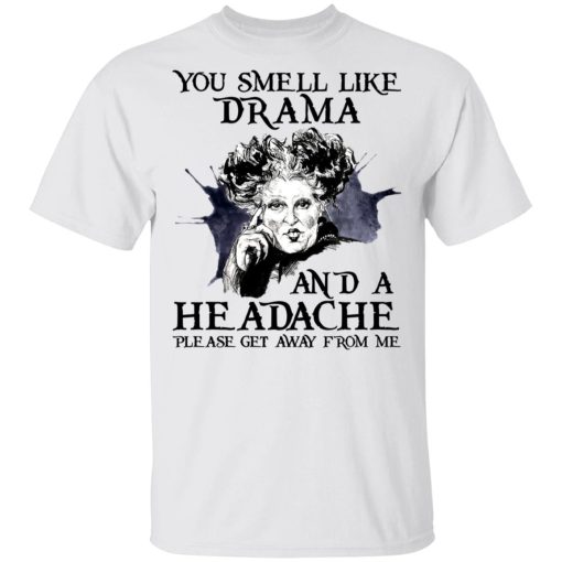 You Smell Like Drama And A Headache Please Get Away From Me Halloween T-Shirts, Hoodies 4