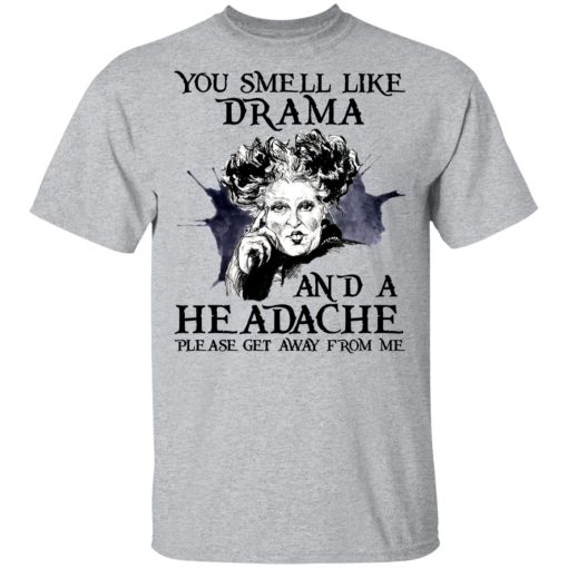 You Smell Like Drama And A Headache Please Get Away From Me Halloween T-Shirts, Hoodies 6