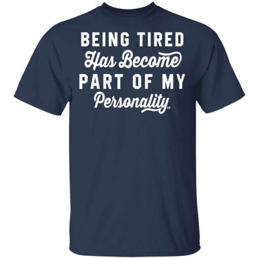 Being Tired Has Become Part Of My Personality T-Shirts, Hoodies 5