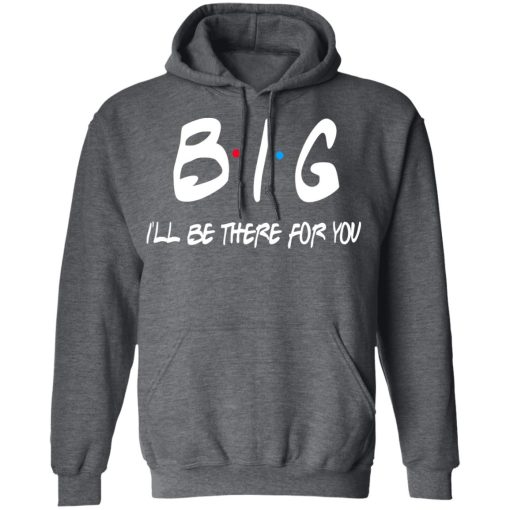 Big I'll Be There For You Friends T-Shirts, Hoodies 21