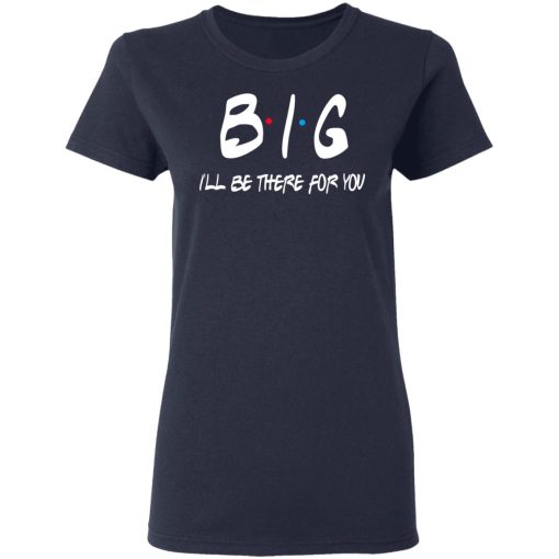 Big I'll Be There For You Friends T-Shirts, Hoodies 13
