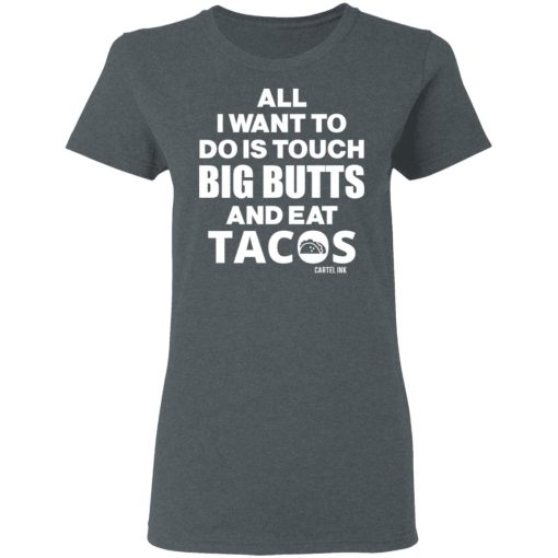 All I Want To Do Is Touch Big Butts And Eat Tacos T-Shirts, Hoodies 11