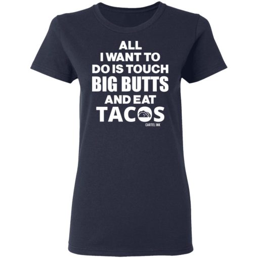 All I Want To Do Is Touch Big Butts And Eat Tacos T-Shirts, Hoodies 13