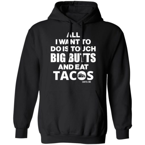 All I Want To Do Is Touch Big Butts And Eat Tacos T-Shirts, Hoodies 17