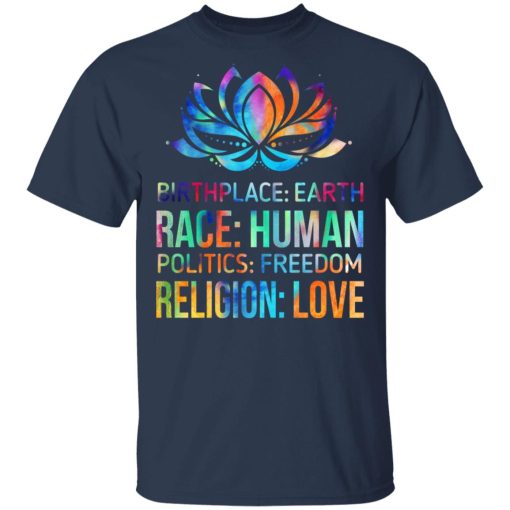 Birthplace Earth Race Human Politics Freedom Religion Love T-Shirts, Hoodies 6