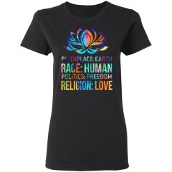 Birthplace Earth Race Human Politics Freedom Religion Love T-Shirts, Hoodies 31