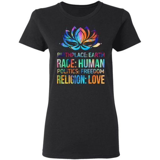 Birthplace Earth Race Human Politics Freedom Religion Love T-Shirts, Hoodies 10