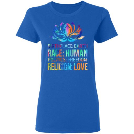 Birthplace Earth Race Human Politics Freedom Religion Love T-Shirts, Hoodies 16