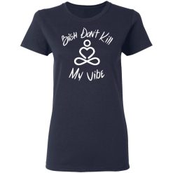 Bish Don't Kill My Vibe T-Shirts, Hoodies 35