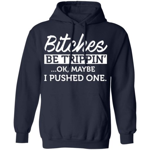 Bitches Be Trippin' Ok Maybe I Pushed One T-Shirts, Hoodies 20