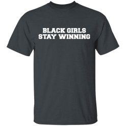 Black Girls Stay Winning T-Shirts, Hoodies 25