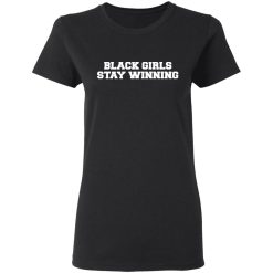 Black Girls Stay Winning T-Shirts, Hoodies 31