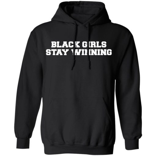 Black Girls Stay Winning T-Shirts, Hoodies 17