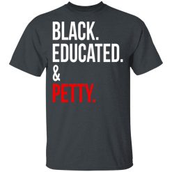 Black Educated & Petty T-Shirts, Hoodies 26