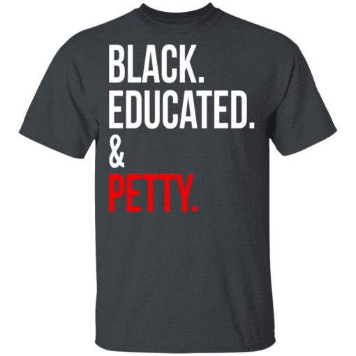 Black Educated & Petty T-Shirts, Hoodies 4