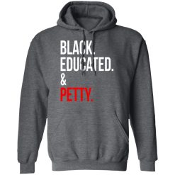 Black Educated & Petty T-Shirts, Hoodies 44