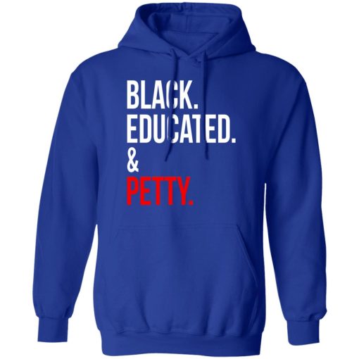 Black Educated & Petty T-Shirts, Hoodies 24