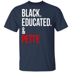Black Educated & Petty T-Shirts, Hoodies 28