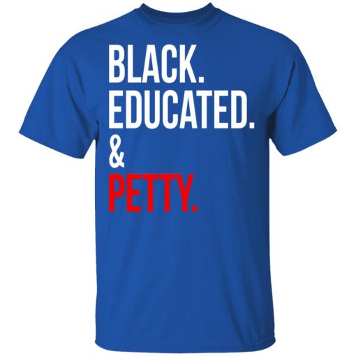 Black Educated & Petty T-Shirts, Hoodies 7