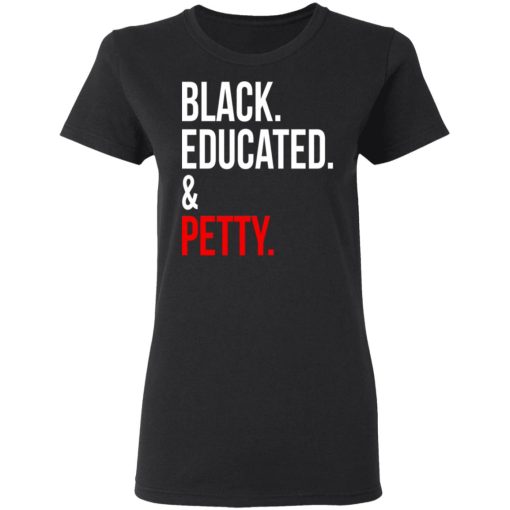 Black Educated & Petty T-Shirts, Hoodies 9
