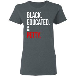 Black Educated & Petty T-Shirts, Hoodies 33