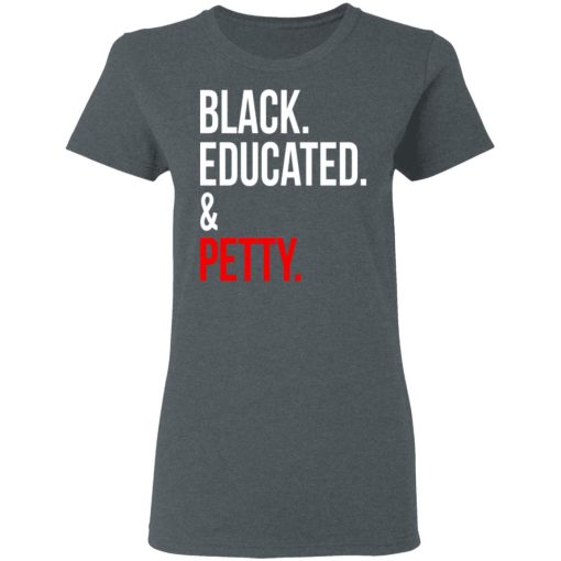 Black Educated & Petty T-Shirts, Hoodies 12