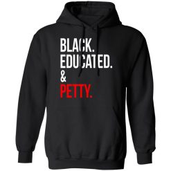 Black Educated & Petty T-Shirts, Hoodies 39