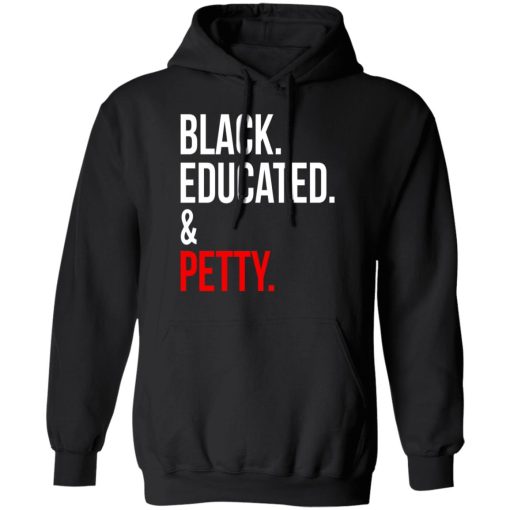 Black Educated & Petty T-Shirts, Hoodies 18