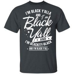 I'm Black Y'all And I'm Blackity Black T-Shirts, Hoodies 25