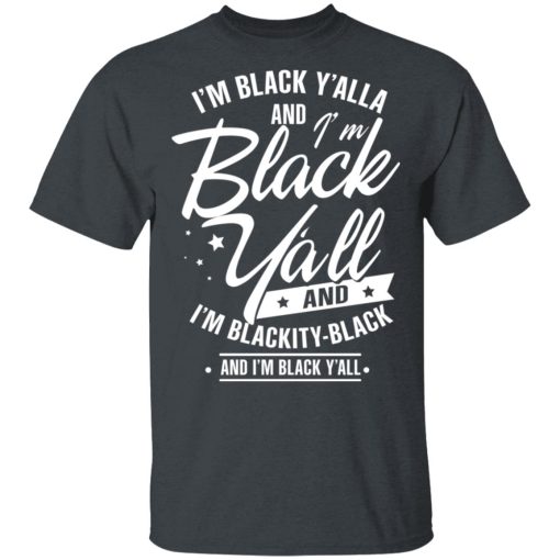 I'm Black Y'all And I'm Blackity Black T-Shirts, Hoodies 3