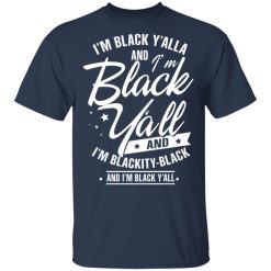 I'm Black Y'all And I'm Blackity Black T-Shirts, Hoodies 27
