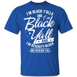 I'm Black Y'all And I'm Blackity Black T-Shirts, Hoodies 29