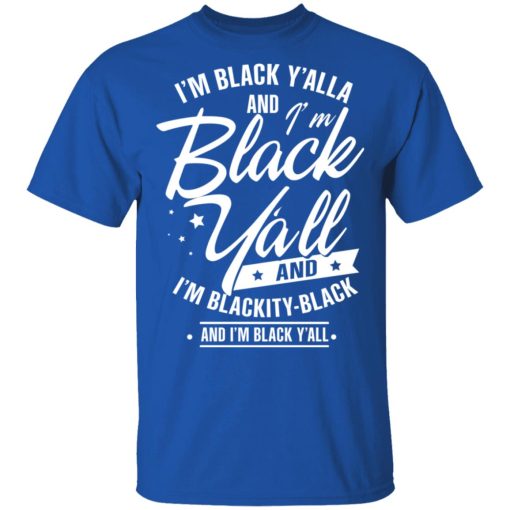 I'm Black Y'all And I'm Blackity Black T-Shirts, Hoodies 7