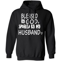Blessed By God Spoiled By My Husband T-Shirts, Hoodies 39