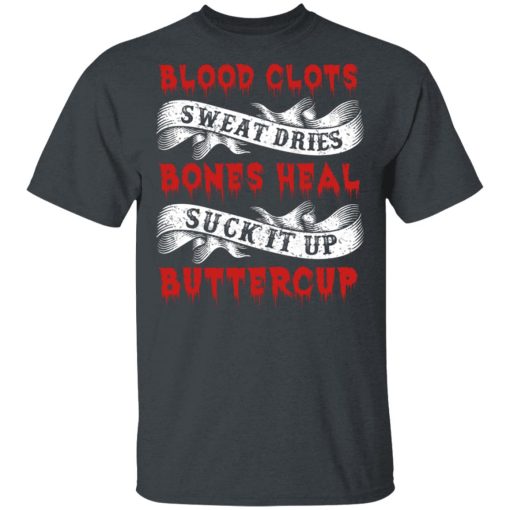Blood Clots Sweat Dries Bones Suck It Up Buttercup T-Shirts, Hoodies 3