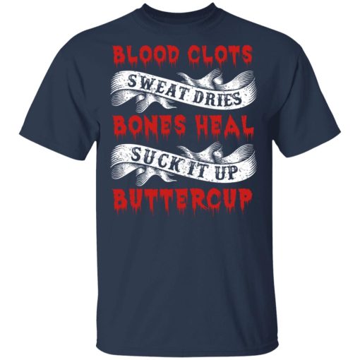 Blood Clots Sweat Dries Bones Suck It Up Buttercup T-Shirts, Hoodies 5