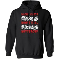 Blood Clots Sweat Dries Bones Suck It Up Buttercup T-Shirts, Hoodies 39
