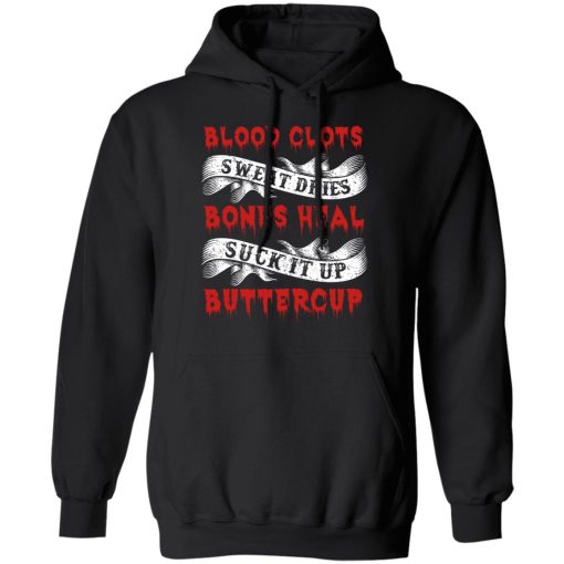 Blood Clots Sweat Dries Bones Suck It Up Buttercup T-Shirts, Hoodies 17