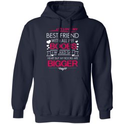I Love My Best Friend With All My Boobs I Would Say Heart But My Boobs Are Bigger T-Shirts, Hoodies 41